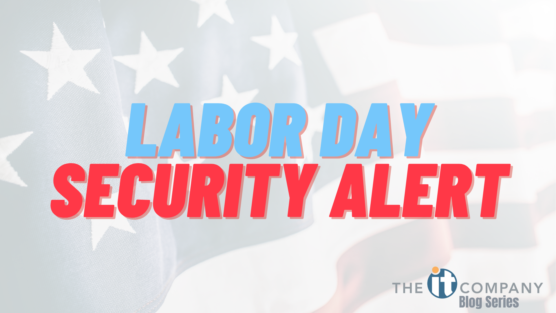 You May Be Taking Labor Day Off, But Cyber Criminals Are Not